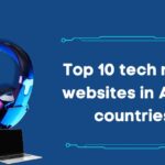 Top 10 tech news websites in Asian countries
